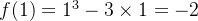 f(1)=1^3 - 3\times1=-2