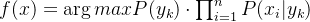 f(x) = \arg max P(y_{k})\cdot \prod_{i=1}^{n}P(x_{i}|y_{k})