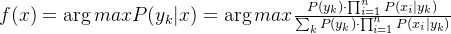 f(x) = \arg maxP(y_{k}|x) = \arg max \frac{ P(y_{k})\cdot \prod_{i=1}^{n}P(x_{i}|y_{k}) }{ \sum_{k} P(y_{k}) \cdot \prod_{i=1}^{n}P(x_{i}|y_{k})}