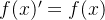 f(x)'=f(x)