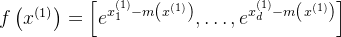 f\left(x^{(1)}\right)=\left[e^{x_{1}^{(1)}-m\left(x^{(1)}\right)}, \ldots, e^{x_{d}^{(1)}-m\left(x^{(1)}\right)}\right]