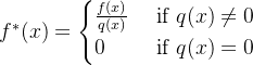 f^*(x) = \begin{cases} \frac{f(x)}{q(x)} & \text{ if } q(x) \neq 0 \\ 0 & \text{ if } q(x) = 0 \end{cases}