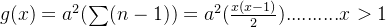 g(x)=a^{2}(\sum (n-1))=a^{2}(\frac{x(x-1)}{2})..........x>1