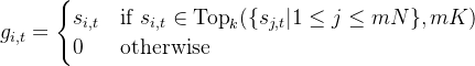 g_{i,t} = \begin{cases} s_{i,t} & \text{if } s_{i,t} \in \text{Top}_k(\{s_{j,t} | 1 \leq j \leq mN\}, mK) \\ 0 & \text{otherwise} \end{cases}