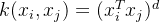 k(x_{i}, x_{j}) = (x_{i}^{T}x_{j})^{d}