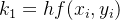 k_{1}=hf(x_{i},y_{i})