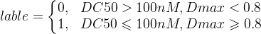 lable=\left\{\begin{matrix} 0,&DC50>100nM,Dmax<0.8\\ 1,&DC50\leqslant 100nM,Dmax\geqslant 0.8& & \end{matrix}\right.