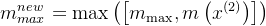 m_{m a x}^{n e w}=\max \left(\left[m_{\max }, m\left(x^{(2)}\right)\right]\right)