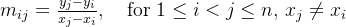 m_{ij} = \frac{y_j - y_i}{x_j - x_i}, \quad \text{for } 1 \leq i < j \leq n, \, x_j \neq x_i