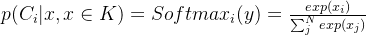 p(C_i|x, x \in K)=Softmax_i(y)= \frac{exp(x_i) }{\sum_j^N exp(x_j) }