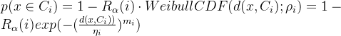 p(x \in C_i)=1-R_\alpha(i) \cdot WeibullCDF(d(x,C_i); \rho_i) =1-R_\alpha(i)exp ( - (\frac{d(x,C_i))}{\eta_i} )^{m_i} )