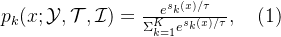 p_k(x;\mathcal{Y},\mathcal{T},\mathcal{I})=\frac{e^{s_k(x)/\tau}}{\Sigma_{k=1}^Ke^{s_k(x)/\tau}},\quad(1)