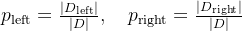 p_{\text{left}} = \frac{|D_{\text{left}}|}{|D|}, \quad p_{\text{right}} = \frac{|D_{\text{right}}|}{|D|}