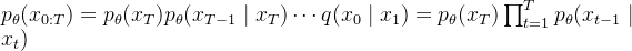 p_{\theta}(x_{0:T}) = p_{\theta}(x_{T})p_{\theta}(x_{T-1} \mid x_{T})\cdots q(x_{0}\mid x_{1}) = p_{\theta}(x_{T}) \prod_{t=1}^{T}p_{\theta}(x_{t-1}\mid x_{t})