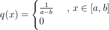 q(x) = \begin{cases} \frac{1}{a-b} & \text{ , } x\in [a,b] \\ 0 & \text{ } \end{cases}