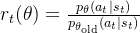 r_t(\theta) = \frac{p_{\theta}(a_t|s_t)}{p_{\theta_{\text{old}}}(a_t|s_t)}