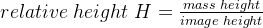 relative\; height\; H= \frac {mass\; height}{image\; height}